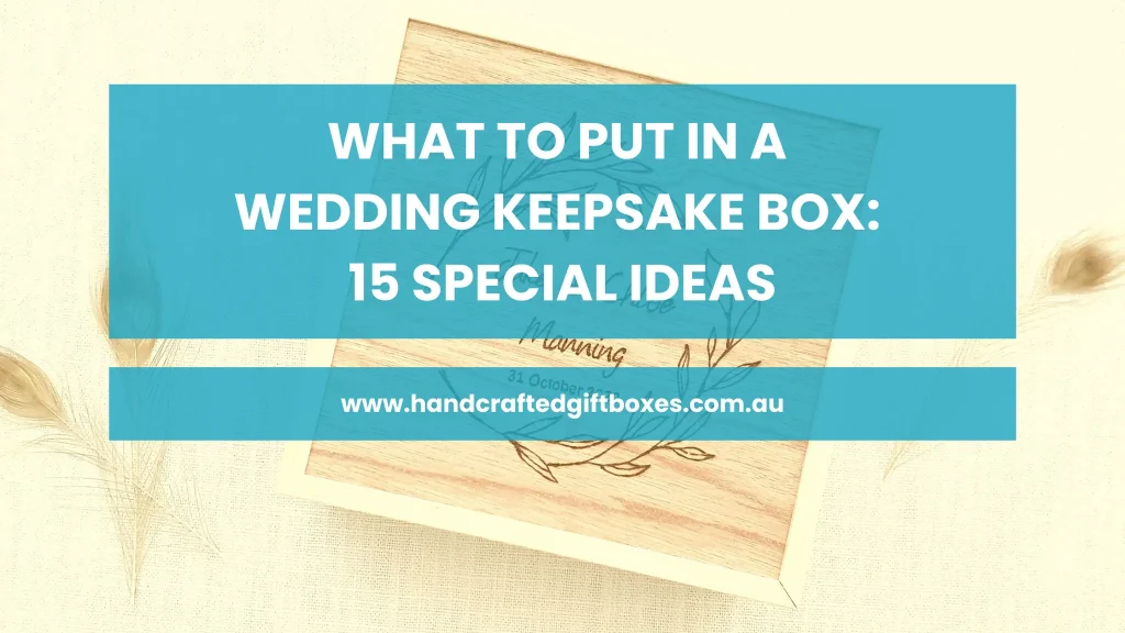 what-to-put-in-a-wedding-keepsake-box-15-special-ideas-hand-crafted