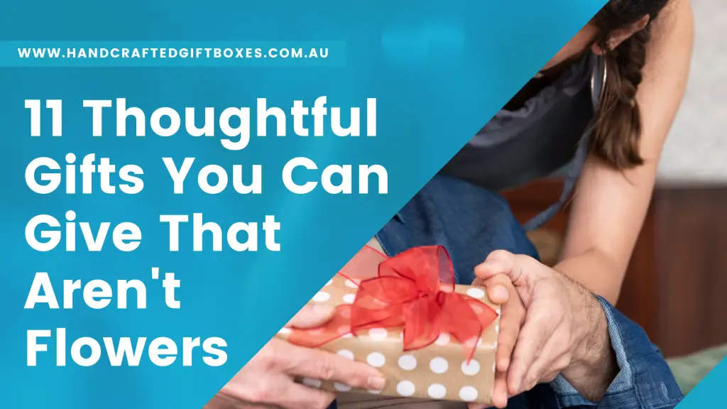 11 Thoughtful Gifts You Can Give That Aren't Flowers Hand Crafted Gift Boxes