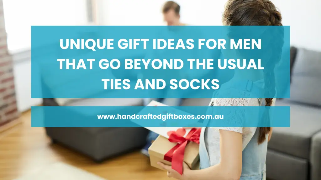 Unique Gift Ideas for Men That Go Beyond the Usual Ties and Socks Hand Crafted Gift Boxes